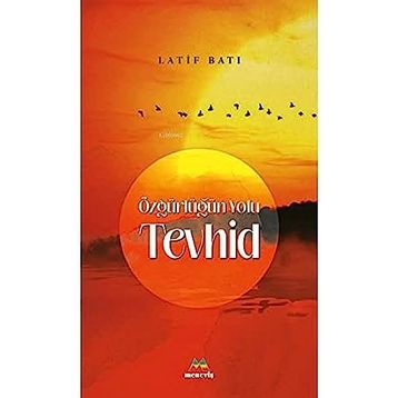 Özgürlüğün Yolu Tevhid - Latif Batı