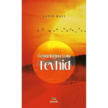 Özgürlüğün Yolu Tevhid - Latif Batı