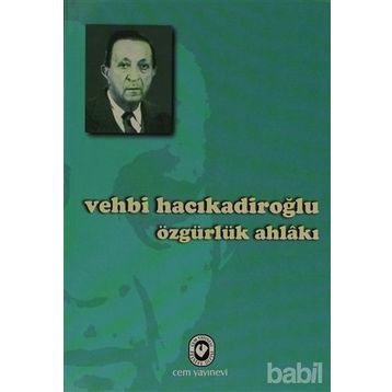 ÖZGÜRLÜK AHLAKI - VEHBI HACIKADİROĞLU