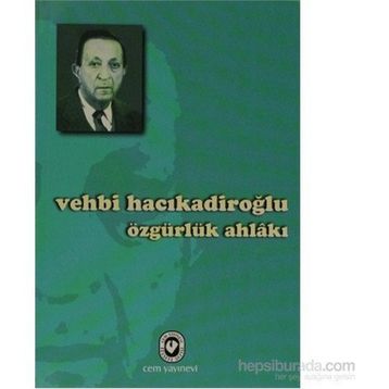 ÖZGÜRLÜK AHLAKI - VEHBI HACIKADİROĞLU