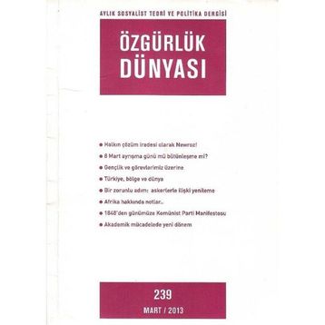 Özgürlük Dünyası Aylık Sosyalist Teori ve Politika Dergisi Sayı : 239 - Mart 2013 - Kolektif
