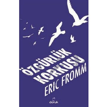 ÖZGÜRLÜK KORKUSU - ERICH FROMM