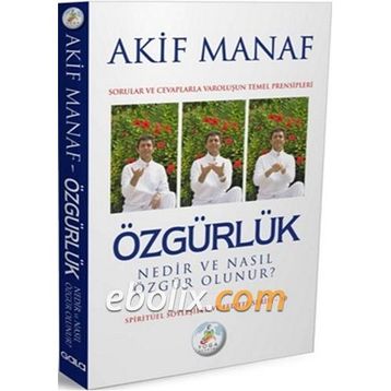 ÖZGÜRLÜK NEDIR VE NASIL ÖZGÜR OLUNUR? - AKIF MANAF