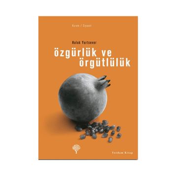 ÖZGÜRLÜK VE ÖRGÜTLÜLÜK - HALUK YURTSEVER