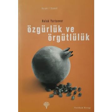 ÖZGÜRLÜK VE ÖRGÜTLÜLÜK - HALUK YURTSEVER