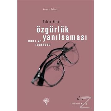 ÖZGÜRLÜK YANILSAMASI ROUSSEAU VE MARX - YILDIZ SILIER
