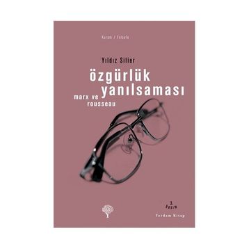 ÖZGÜRLÜK YANILSAMASI ROUSSEAU VE MARX - YILDIZ SILIER
