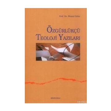 ÖZGÜRLÜKÇÜ TEOLOJI YAZILARI - İLHAMİ GÜLER