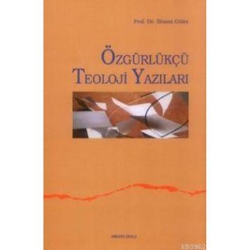 ÖZGÜRLÜKÇÜ TEOLOJI YAZILARI - İLHAMİ GÜLER