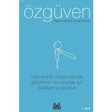 ÖZGÜVEN ÖZGÜVENINIZI ORTAYA KOYMAK, GELİŞTİRMEK VE KORUMAK İÇİN KANITLANMIŞ TEKNIKLER - MATTHEW MCKAY;PATRICK FANNING