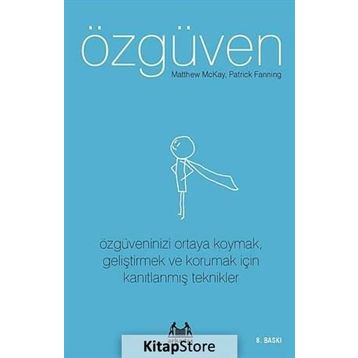 ÖZGÜVEN ÖZGÜVENINIZI ORTAYA KOYMAK, GELİŞTİRMEK VE KORUMAK İÇİN KANITLANMIŞ TEKNIKLER - MATTHEW MCKAY;PATRICK FANNING