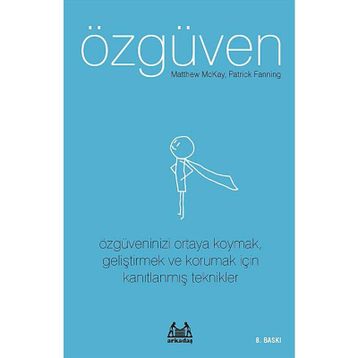 ÖZGÜVEN ÖZGÜVENINIZI ORTAYA KOYMAK, GELİŞTİRMEK VE KORUMAK İÇİN KANITLANMIŞ TEKNIKLER - MATTHEW MCKAY;PATRICK FANNING