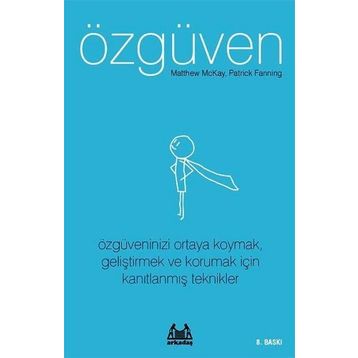 ÖZGÜVEN ÖZGÜVENINIZI ORTAYA KOYMAK, GELİŞTİRMEK VE KORUMAK İÇİN KANITLANMIŞ TEKNIKLER - MATTHEW MCKAY;PATRICK FANNING