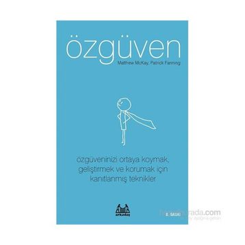 ÖZGÜVEN ÖZGÜVENINIZI ORTAYA KOYMAK, GELİŞTİRMEK VE KORUMAK İÇİN KANITLANMIŞ TEKNIKLER - MATTHEW MCKAY;PATRICK FANNING