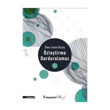 ÖZLEŞTİRME DURDURULAMAZ - ÖMER ASIM AKSOY