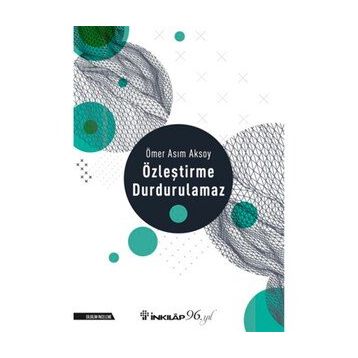 ÖZLEŞTİRME DURDURULAMAZ - ÖMER ASIM AKSOY
