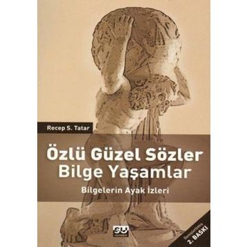 ÖZLÜ GÜZEL SÖZLER BILGE YAŞAMLAR BILGELERIN AYAK İZLERİ - RECEP S. TATAR