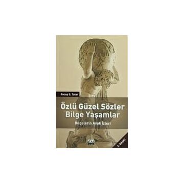 ÖZLÜ GÜZEL SÖZLER BILGE YAŞAMLAR BILGELERIN AYAK İZLERİ - RECEP S. TATAR