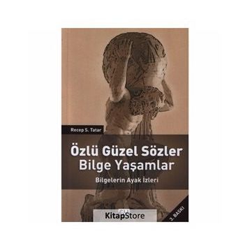 ÖZLÜ GÜZEL SÖZLER BILGE YAŞAMLAR BILGELERIN AYAK İZLERİ - RECEP S. TATAR