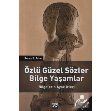 ÖZLÜ GÜZEL SÖZLER BILGE YAŞAMLAR BILGELERIN AYAK İZLERİ - RECEP S. TATAR
