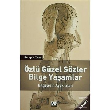 ÖZLÜ GÜZEL SÖZLER BILGE YAŞAMLAR BILGELERIN AYAK İZLERİ - RECEP S. TATAR
