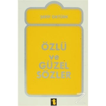 ÖZLÜ VE GÜZEL SÖZLER - ŞERİF ÖZTÜRK