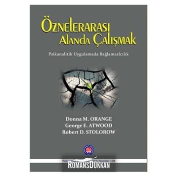 Öznelerarası Alanda Çalışmak - Donna M. Orange George E. Atwood Robert D. Stolorow