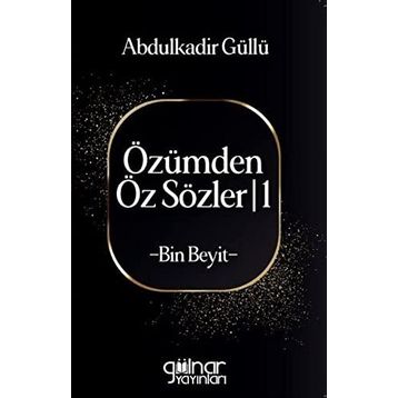 Özümden Öz Sözler I Bin Beyit - Abdulkadir Güllü