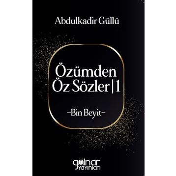 Özümden Öz Sözler I Bin Beyit - Abdulkadir Güllü