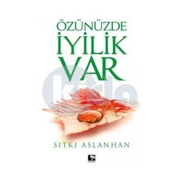 Özünüzde İyilik Var - Sıtkı Aslanhan