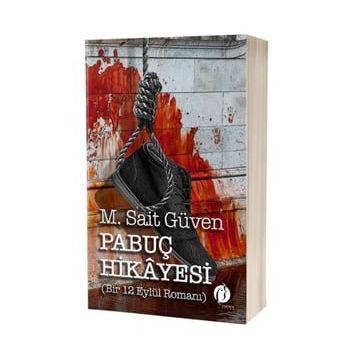 Pabuç Hikayesi Bir 12 Eylül Romanı - M. Sait Güven