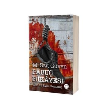 Pabuç Hikayesi Bir 12 Eylül Romanı - M. Sait Güven