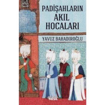 Padişahların Akıl Hocaları - Yavuz Bahadıroğlu