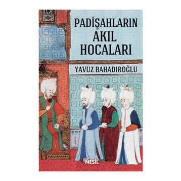 Padişahların Akıl Hocaları - Yavuz Bahadıroğlu