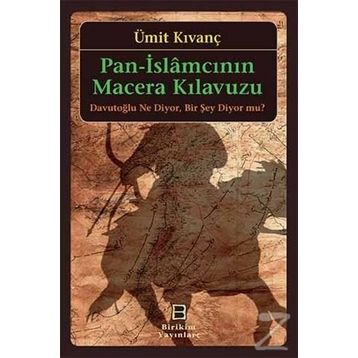 Pan-İslamcının Macera Kılavuzu - Ümit Kıvanç