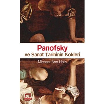 PANOFSKY VE SANAT TARIHININ KÖKLERİ - MICHEAL ANN HOLLY
