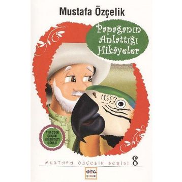 PAPAĞANIN ANLATTIĞI HIKAYELER - MUSTAFA ÖZÇELIK
