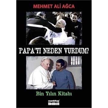 PAPA'YI NEDEN VURDUM - MEHMET ALI AĞCA