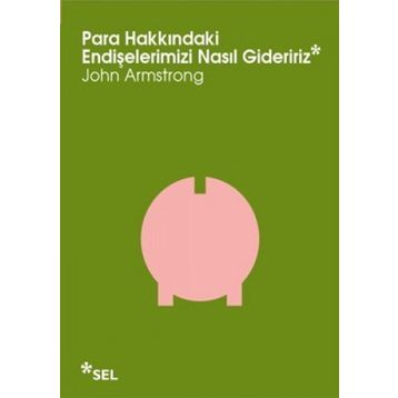 PARA HAKKINDAKI ENDIŞELERIMIZI NASIL GIDERIRIZ - JOHN ARMSTRONG
