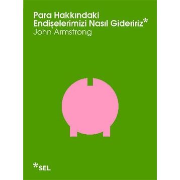 PARA HAKKINDAKI ENDIŞELERIMIZI NASIL GIDERIRIZ - JOHN ARMSTRONG