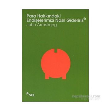 PARA HAKKINDAKI ENDIŞELERIMIZI NASIL GIDERIRIZ - JOHN ARMSTRONG