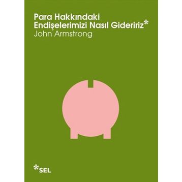 PARA HAKKINDAKI ENDIŞELERIMIZI NASIL GIDERIRIZ - JOHN ARMSTRONG