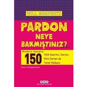 Pardon Neye Bakmıştınız? - Will Gompertz