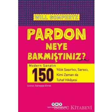 Pardon Neye Bakmıştınız? - Will Gompertz