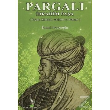 Pargalı İbrahim Paşa - Kamil Feyzioğlu