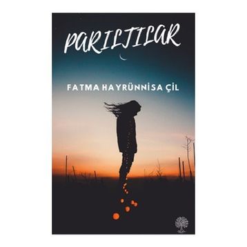 Parıltılar - Fatma Hayrünnisa Çil