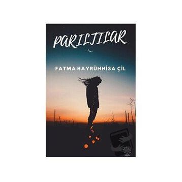 Parıltılar - Fatma Hayrünnisa Çil