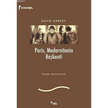 PARIS, MODERNITENIN BAŞKENTİ - DAVID HARVEY