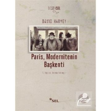 PARIS, MODERNITENIN BAŞKENTİ - DAVID HARVEY