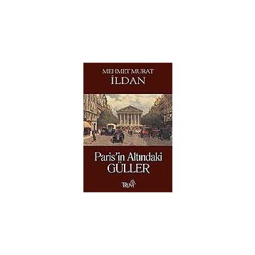 PARIS'IN ALTINDAKİ GÜLLER - MEHMET MURAT İLDAN